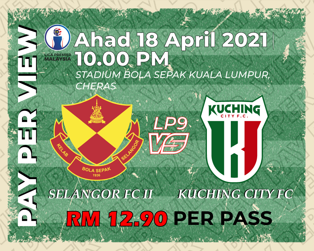 PAY PER VIEW LP 9 SELANGOR FC 2 v KUCHING CITY FC